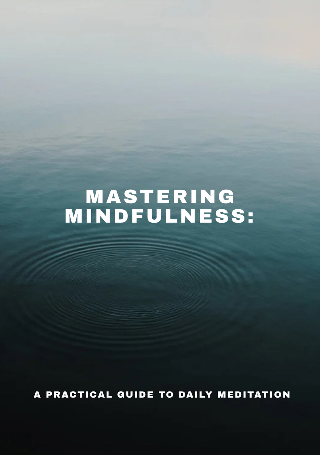 Mastering Mindfulness: A Practical Guide to Daily Meditation